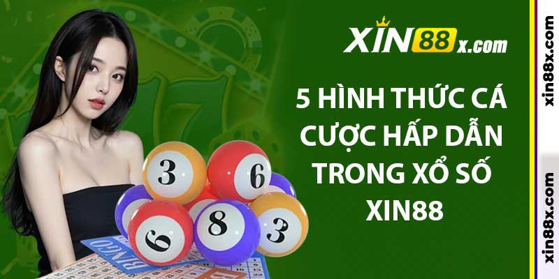 Xổ Số Xin88: Đa Dạng Hình Thức Cược Hấp Dẫn 3 5 hình thức cá cược hấp dẫn trong Xổ số xin88