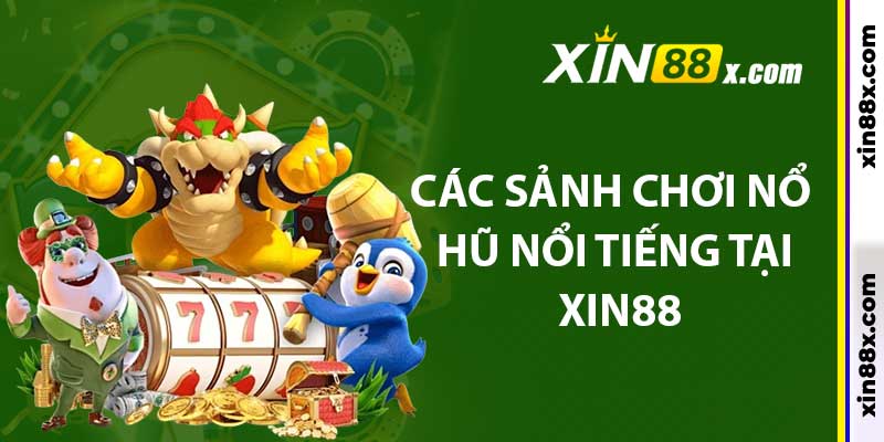 Nổ Hũ Xin88: Cơ Hội Săn Phần Thưởng Khủng Đầy Hấp Dẫn 4 Các sảnh chơi nổ hũ nổi tiếng tại Xin88