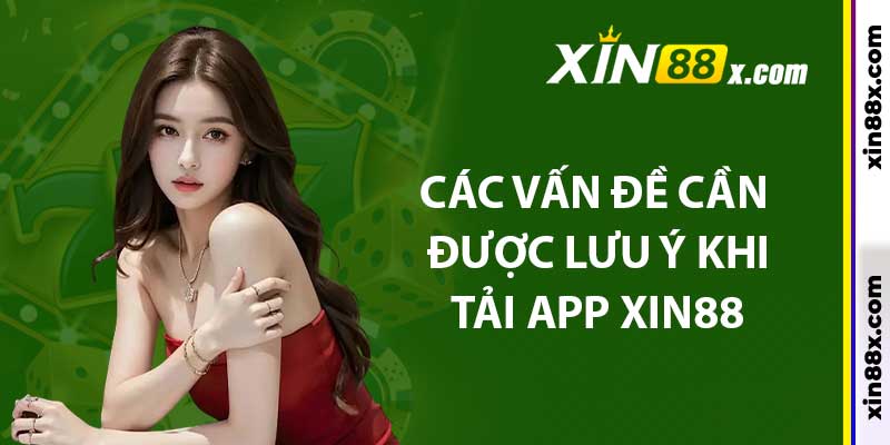 Tải App Xin88: Hướng Dẫn Các Bước Mới Nhất Vừa Cập Nhật 4 Các vấn đề cần được lưu ý khi tải app xin88