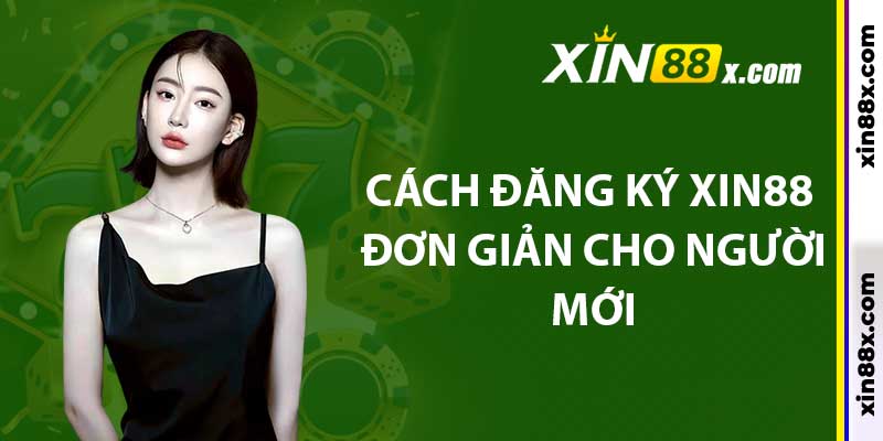 Hướng Dẫn Đăng Ký Xin88: Thao Tác Đầy Đủ Mới Nhất 3 Cách đăng ký Xin88 đơn giản cho người mới