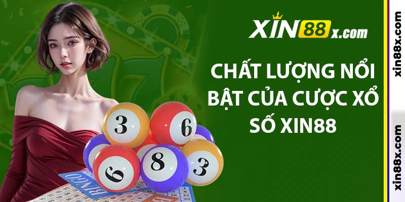 Xổ Số Xin88: Đa Dạng Hình Thức Cược Hấp Dẫn 4 Chất lượng nổi bật của cược Xổ số Xin88