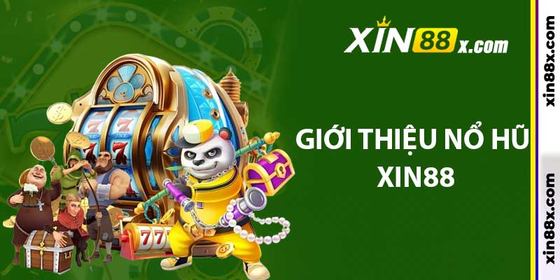 Nổ Hũ Xin88: Cơ Hội Săn Phần Thưởng Khủng Đầy Hấp Dẫn 2 Giới thiệu nổ hũ Xin88