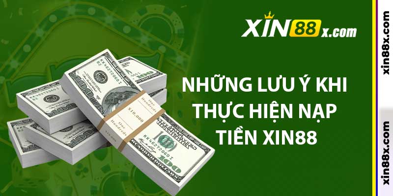 Nạp Tiền Xin88: Các Bước Cơ Bản Và Đơn Giản Nhất 4 Những lưu ý khi thực hiện nạp tiền Xin88