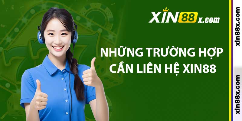 Liên Hệ Xin88: Hỗ Trợ Khách Hàng Mọi Lúc, Mọi Nơi 2 Những trường hợp cần liên hệ Xin88